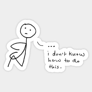 "I don't know how to do this." The sadbook stick figure in an existential crisis Sticker